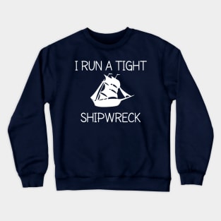 I RUN A TIGHT SHIPWRECK Crewneck Sweatshirt